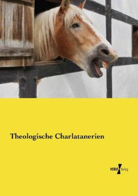 Anonymus |  Theologische Charlatanerien | Buch |  Sack Fachmedien