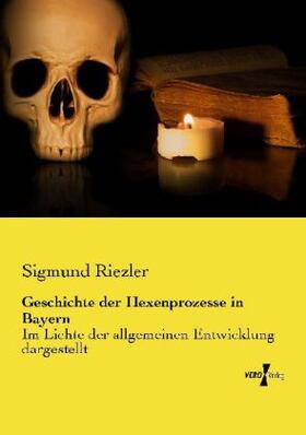 Riezler |  Geschichte der Hexenprozesse in Bayern | Buch |  Sack Fachmedien