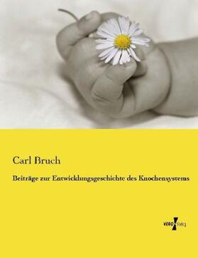 Bruch |  Beiträge zur Entwicklungsgeschichte des Knochensystems | Buch |  Sack Fachmedien