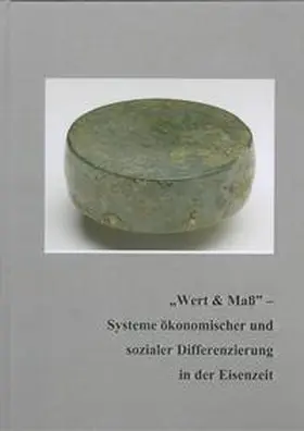 Wendling / Augstein / Fries-Knoblach |  „Wert und Maß" — Systeme ökonomischer und sozialer Differenzierung in der Eisenzeit | Buch |  Sack Fachmedien