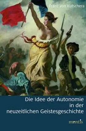 Kutschera |  Die Idee der Autonomie in der neuzeitlichen Geistesgeschichte | Buch |  Sack Fachmedien