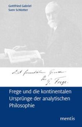 Gabriel / Schlotter |  Frege und die kontinentalen Ursprünge der analytischen Philosophie | Buch |  Sack Fachmedien