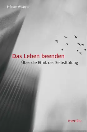 Wittwer |  Das Leben beenden | Buch |  Sack Fachmedien