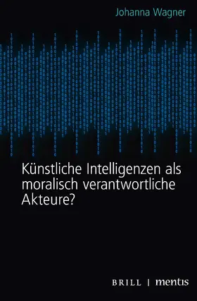 Wagner |  Künstliche Intelligenzen als moralisch verantwortliche Akteure? | Buch |  Sack Fachmedien