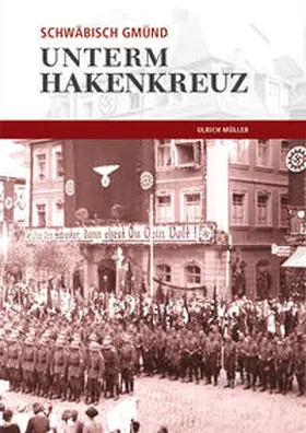 Müller |  Schwäbisch Gmünd unterm Hakenkreuz | Buch |  Sack Fachmedien