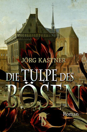 Kastner |  Die Tulpe des Bösen | eBook | Sack Fachmedien