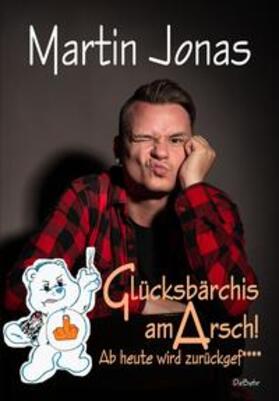 Jonas |  Glücksbärchis am ARSCH! Ab heute wird zurückgef**** | Buch |  Sack Fachmedien