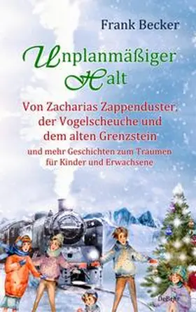 Becker |  Unplanmäßiger Halt - Von Zacharias Zappenduster, der Vogelscheuche und dem alten Grenzstein und mehr Geschichten zum Träumen für Kinder und Erwachsene | Buch |  Sack Fachmedien