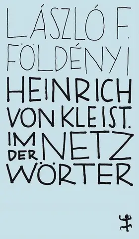 Földényi |  Heinrich von Kleist. Im Netz der Wörter | eBook | Sack Fachmedien