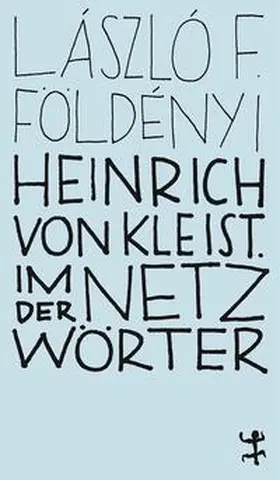 Földényi |  Heinrich von Kleist. Im Netz der Wörter | Buch |  Sack Fachmedien