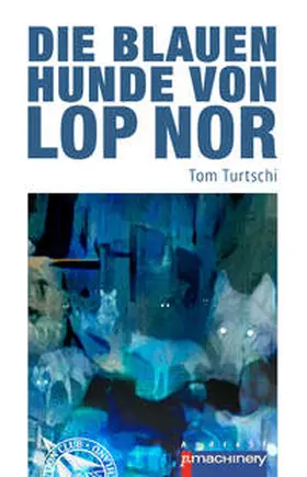 Turtschi |  Die blauen Hunde von Lop Nor | Buch |  Sack Fachmedien