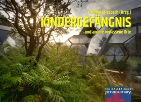 Griesbach |  KINDERGEFÄNGNIS und andere verlassene Orte | eBook | Sack Fachmedien