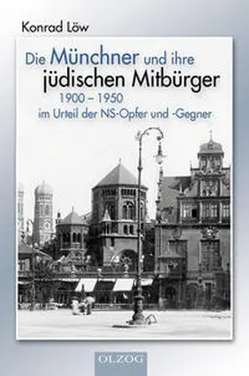 Löw |  Die Münchner und ihre jüdischen Mitbürger 1900 - 1950 | Buch |  Sack Fachmedien