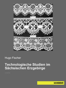 Fischer | Technologische Studien im Sächsischen Erzgebirge | Buch | 978-3-95770-488-7 | sack.de