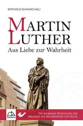 Schwarz |  Martin Luther - Aus Liebe zur Wahrheit | Buch |  Sack Fachmedien