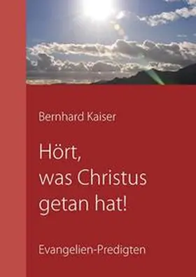 Kaiser |  Hört, was Christus getan hat! | Buch |  Sack Fachmedien