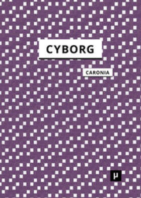 Caronia |  The Cyborg | Buch |  Sack Fachmedien