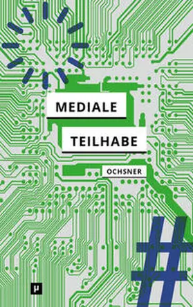 Ochsner / Ochnser | Mediale Teilhabe | Buch | 978-3-95796-212-6 | sack.de