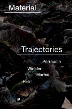 Mareis / Perraudin / Winkler |  Material Trajectories | Buch |  Sack Fachmedien