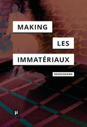 Broeckmann |  The Making of Les Immatériaux | Buch |  Sack Fachmedien