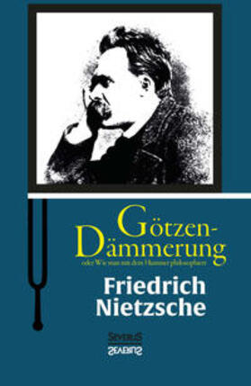 Nietzsche |  Götzen-Dämmerung oder Wie man mit dem Hammer philosophiert | Buch |  Sack Fachmedien