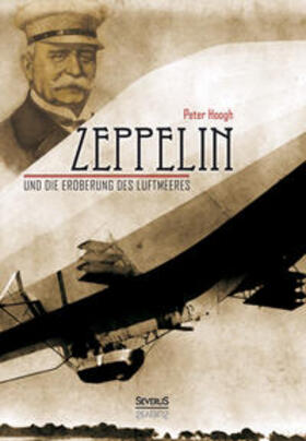 Hoogh / Bedey |  Zeppelin und die Eroberung des Luftmeeres | Buch |  Sack Fachmedien