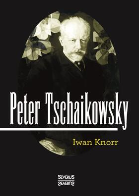 Knorr |  Peter Tschaikowsky | Buch |  Sack Fachmedien