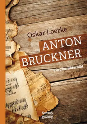 Loerke |  Anton Bruckner. Ein Charakterbild. | Buch |  Sack Fachmedien