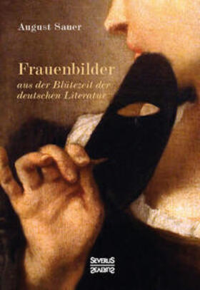 Sauer |  Sauer, A: Frauenbilder/ Blütezeit der dt. Literatur | Buch |  Sack Fachmedien
