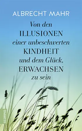 Mahr |  Von den Illusionen einer unbeschwerten Kindheit und dem Glück, erwachsen zu sein | Buch |  Sack Fachmedien