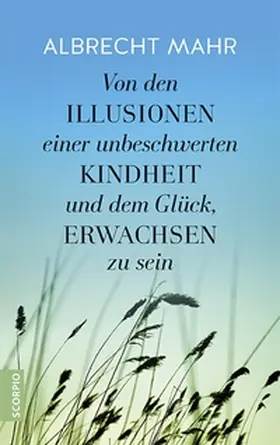 Mahr |  Von den Illusionen einer unbeschwerten Kindheit und dem Glück, erwachsen zu sein | eBook | Sack Fachmedien