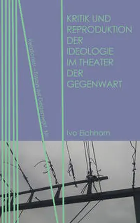 Eichhorn | Kritik und Reproduktion der Ideologie im Theater der Gegenwart | E-Book | sack.de