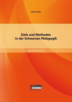 Kühn |  Ziele und Methoden in der Schwarzen Pädagogik | Buch |  Sack Fachmedien