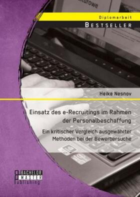 Nesnov |  Einsatz des e-Recruitings im Rahmen der Personalbeschaffung: Ein kritischer Vergleich ausgewählter Methoden bei der Bewerbersuche | Buch |  Sack Fachmedien