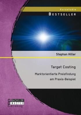Hiller |  Target Costing: Markorientierte Preisfindung am Praxis-Beispiel | Buch |  Sack Fachmedien