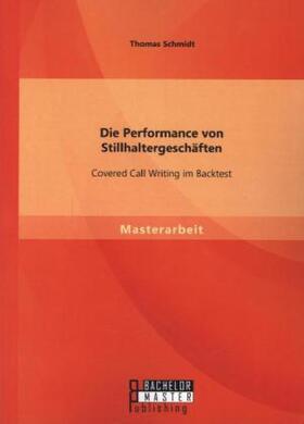 Schmidt |  Die Performance von Stillhaltergeschäften: Covered Call Writing im Backtest | Buch |  Sack Fachmedien