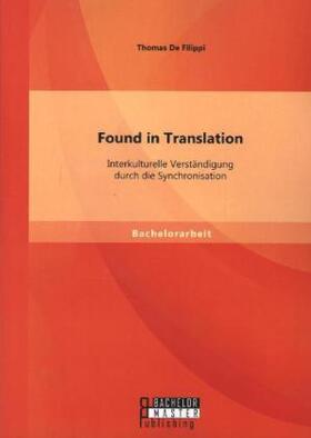 De Filippi |  Found in Translation: Interkulturelle Verständigung durch die Synchronisation | Buch |  Sack Fachmedien