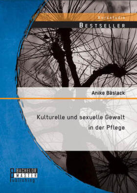Bäslack |  Kulturelle und sexuelle Gewalt in der Pflege | Buch |  Sack Fachmedien