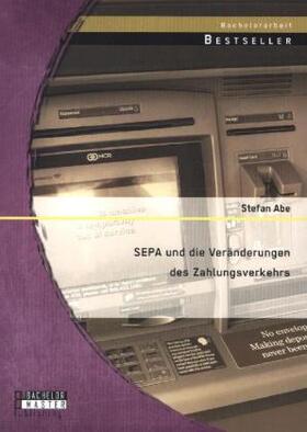 Abe |  SEPA und die Veränderungen des Zahlungsverkehrs | Buch |  Sack Fachmedien