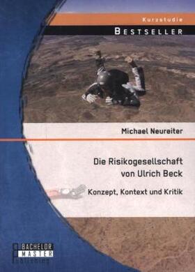 Neureiter |  Die Risikogesellschaft von Ulrich Beck: Konzept, Kontext und Kritik | Buch |  Sack Fachmedien