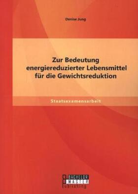 Jung | Zur Bedeutung energiereduzierter Lebensmittel für die Gewichtsreduktion | Buch | 978-3-95820-123-1 | sack.de