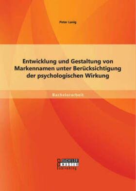 Peter |  Entwicklung und Gestaltung von Markennamen unter Berücksichtigung der psychologischen Wirkung | Buch |  Sack Fachmedien