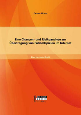 Richter |  Eine Chancen- und Risikoanalyse zur Übertragung von Fußballspielen im Internet | Buch |  Sack Fachmedien