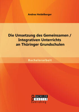 Heidelberger |  Die Umsetzung des Gemeinsamen / Integrativen Unterrichts an Thüringer Grundschulen | Buch |  Sack Fachmedien