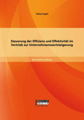 Englet |  Steuerung der Effizienz und Effektivität im Vertrieb zur Unternehmenswertsteigerung | Buch |  Sack Fachmedien