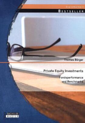 Börger |  Private Equity Investments: Fondsperformance und Benchmarks | Buch |  Sack Fachmedien