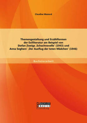 Massard |  Themengestaltung und Erzählformen der Exilliteratur am Beispiel von Stefan Zweigs ¿Schachnovelle¿ (1943) und Anna Seghers¿ ¿Der Ausflug der toten Mädchen¿ (1946) | Buch |  Sack Fachmedien