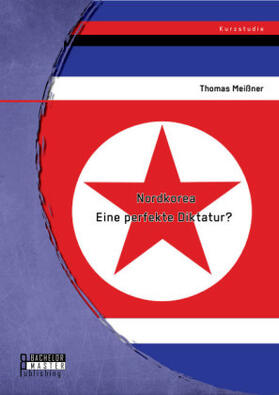 Meißner |  Nordkorea: Eine perfekte Diktatur? | Buch |  Sack Fachmedien