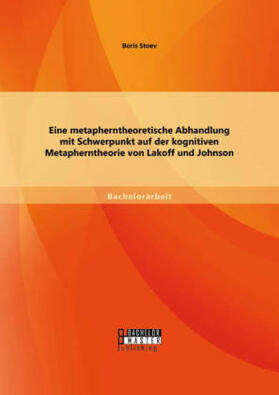 Stoev |  Eine metapherntheoretische Abhandlung mit Schwerpunkt auf der kognitiven Metapherntheorie von Lakoff und Johnson | Buch |  Sack Fachmedien