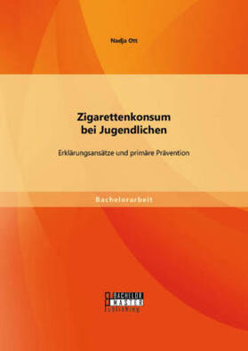 Ott |  Zigarettenkonsum bei Jugendlichen: Erklärungsansätze und primäre Prävention | Buch |  Sack Fachmedien